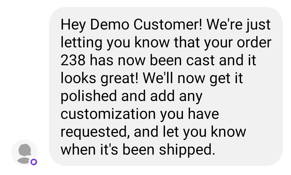 An automatic order notification letting a customer know their custom jewelry has been cast.